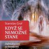 Když se nemožné stane - Dobrodružství za hranicemi běžného vědomí (Stanislav Grof)